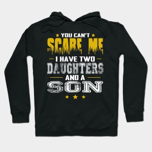 You can't scare me i have two daughters and a son father's day gift Hoodie